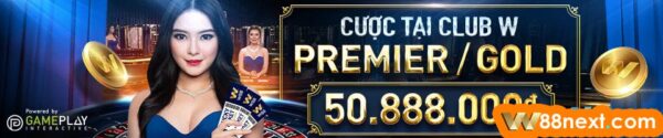 Tặng thưởng cực lớn khi chơi Casino ở Club W88 Preimer Gold